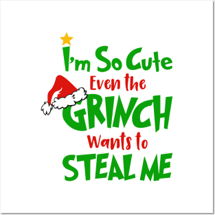 I am So Cute Even The Grinnch Wants To Steal Me Funny Christmas Gifts Posters and Art